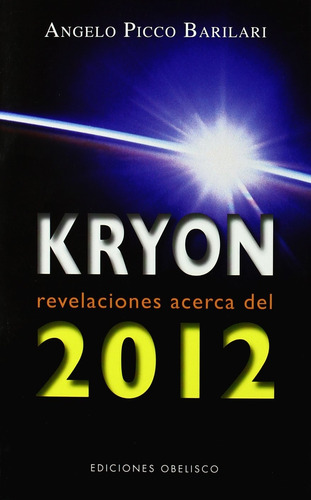 Kryon 2012: Revelaciones acerca del 2012, de Picco Barilari, Angelo. Editorial Ediciones Obelisco, tapa blanda en español, 2010