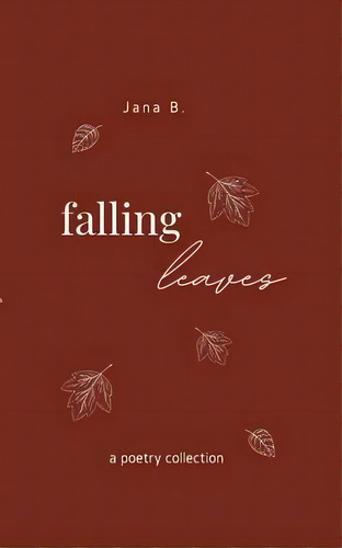 Falling Leaves : A Poetry Collection, De Jana B. Editorial Books On Demand, Tapa Blanda En Inglés