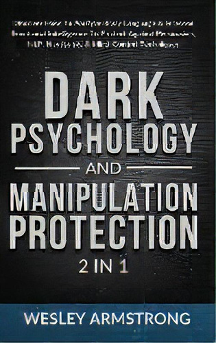 Dark Psychology And Manipulation Protection 2 In 1 : Discover How To Analyze Body Language & Incr..., De Wesley Armstrong. Editorial Devon House Press, Tapa Dura En Inglés