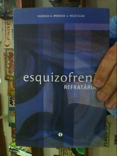 Esquizofrenia Refratária Rodrigo A Bressan E Helio Elkis