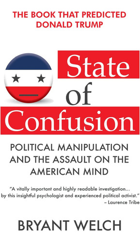State Of Confusion: Political Manipulation And The Assault On The American Mind (revised), De Welch, Bryant., Vol. 1. Editorial Independently Published, Tapa Blanda En Inglés