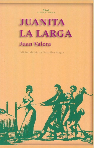 JUANITA, LA LARGA, de Valera, Juan (Ed. Marta Gonzalez). Editorial Akal, tapa pasta blanda en español, 2015