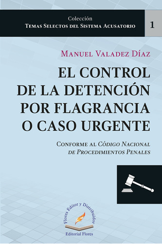 Control De La Detencion Por Flagrancia, De Manuel Valadez Diaz., Vol. 1. Editorial Flores Editor, Tapa Blanda En Español, 2018