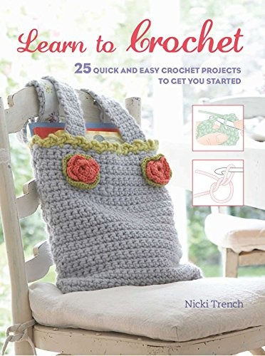 Learn To Crochet 25 Quick And Easy Crochet Projects To Get Y