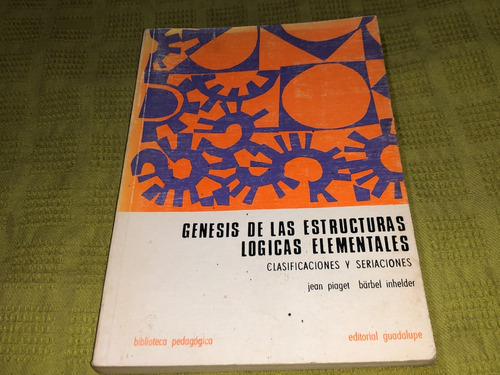 Genesis De Las Estructuras Logicas Elementales - Guadalupe