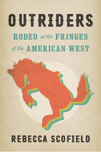 Libro Outriders: Rodeo At The Fringes Of The American West