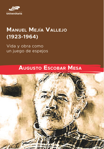 Manuel Mejía Vallejo 19231964 Vida Y Obra Como Un Juego De E