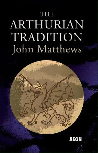 The Arthurian Tradition, De John Matthews. Editorial Aeon Books Ltd, Tapa Blanda En Inglés