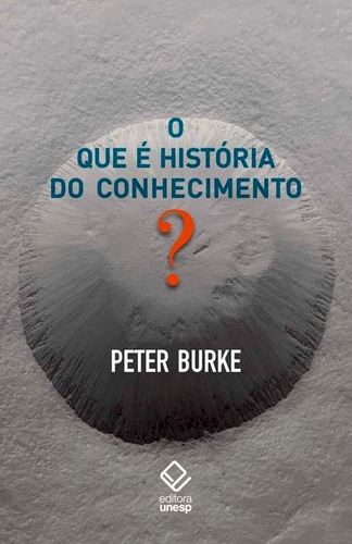 O que é história do conhecimento?, de Burke, Peter. Fundação Editora da Unesp, capa mole em português, 2016