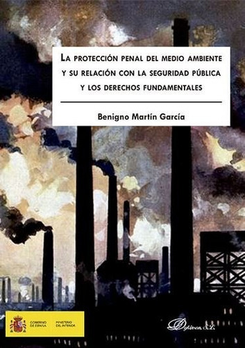 La Protecciãâ³n Penal Del Medio Ambiente Y Su Relaciãâ³n Con La Seguridad Pãâºblica Y Los Dere..., De Martín García, Benigno. Editorial Dykinson, S.l., Tapa Blanda En Español