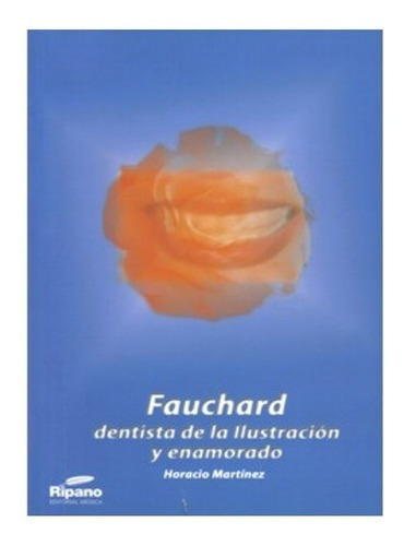 Fauchard Dentista De La Ilustracion Y Enamorado Martinez