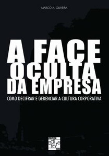 A Face Oculta Da Empresa Como Decifrar E Gerenciar A Cultura Corporativa, De A., Oliveira. Editora Senac-rj, Capa Mole Em Português