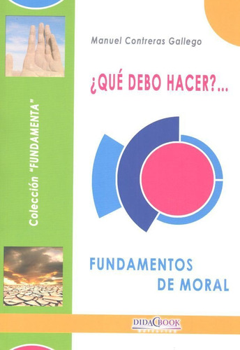 Que Debo Hacer Fundamentos De Moral - Contreras Gallego, ...