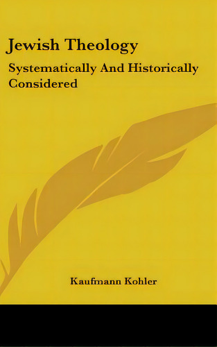 Jewish Theology: Systematically And Historically Considered, De Kohler, Kaufmann. Editorial Kessinger Pub Llc, Tapa Dura En Inglés
