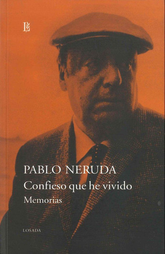 Libro: Confieso Que He Vivido. Neruda, Pablo. Losada