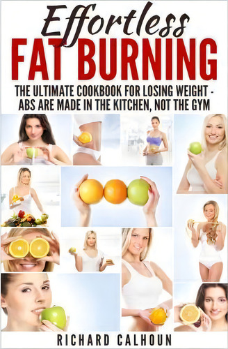 Effortless Fat Burning, De Richard Calhoun. Editorial Createspace Independent Publishing Platform, Tapa Blanda En Inglés