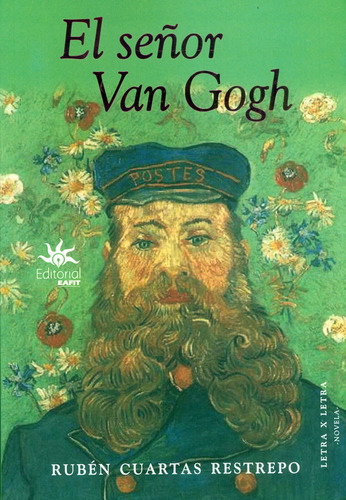 El señor Van Gogh, de Rubén Cuartas Restrepo. Serie 9587207828, vol. 1. Editorial U. EAFIT, tapa blanda, edición 2022 en español, 2022