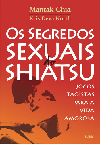 Os Segredos Sexuais Do Shiatsu, De Mantak Chia. Editora Cultrix, Capa Mole Em Português