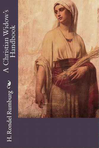 A Christian Widow's Handbook, De Rumburg, H. Rondel. Editorial Createspace, Tapa Blanda En Inglés