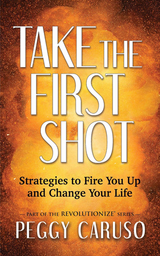 Libro: Take The First Shot: Strategies To Fire You Up And