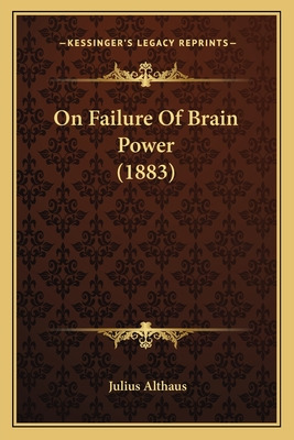 Libro On Failure Of Brain Power (1883) - Althaus, Julius