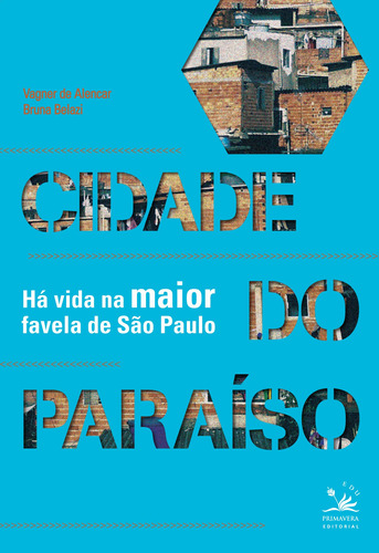 Cidade do paraíso: Há vida na maior favela de São Paulo, de Alencar, Vagner de. Editora Pri Primavera Editorial, capa mole em português, 2013