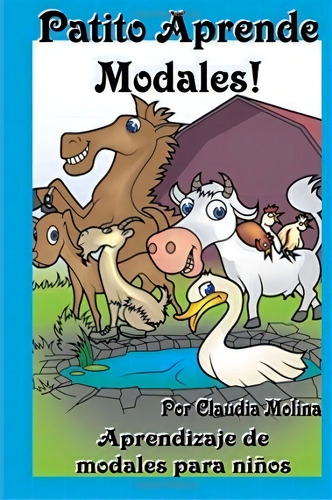 Patito Aprende Modales, De Claudia Molina. Editorial Createspace Independent Publishing Platform, Tapa Blanda En Español