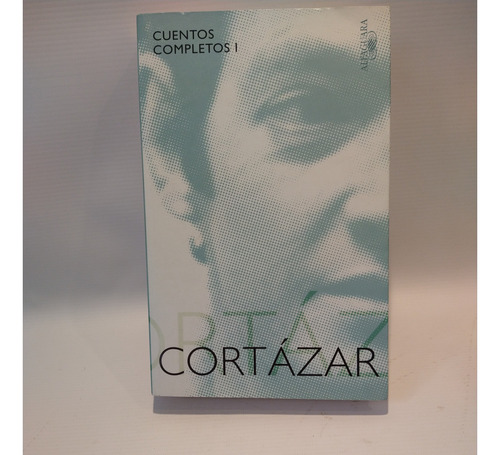 Cuentos Completos 1 Julio Cortazar Alfaguara