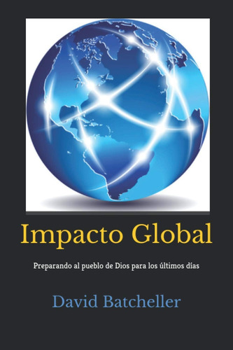 Libro: Impacto Global: Preparando Al Pueblo De Dios Para Los