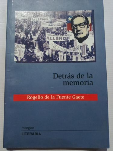 Salvador Allende Detrás De La Memoria Rogelio De La Fuente G