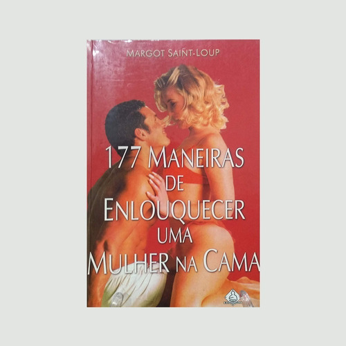 Livro 177 Maneiras De Enlouquecer Uma Mulher Na Cama