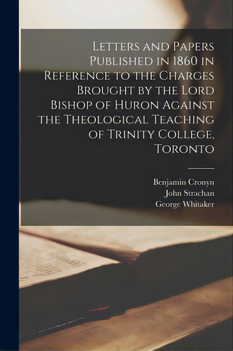 Letters And Papers Published In 1860 In Reference To The Charges Brought By The Lord Bishop Of Hu..., De Cronyn, Benjamin 1802-1871. Editorial Legare Street Pr, Tapa Blanda En Inglés