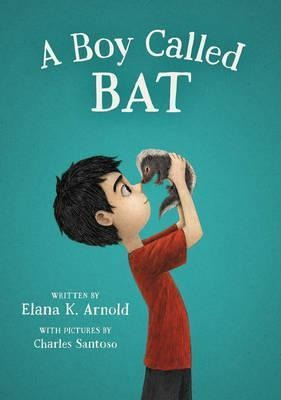 A Boy Called Bat - Elana K. Arnold