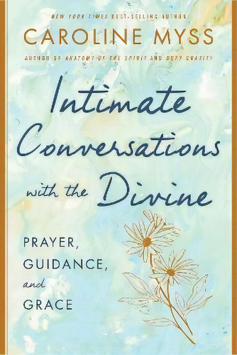 Intimate Conversations With The Divine : Prayer, Guidance, And Grace, De Caroline Myss. Editorial Hay House, Tapa Blanda En Inglés