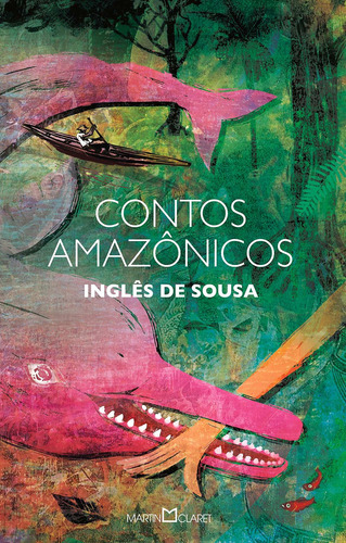 Contos amazônicos, de Inglês de Sousa. Coleção a obra-prima de cada autor (218), vol. 218. Editorial Editora Martin Claret Ltda, capa mole em português, 2012