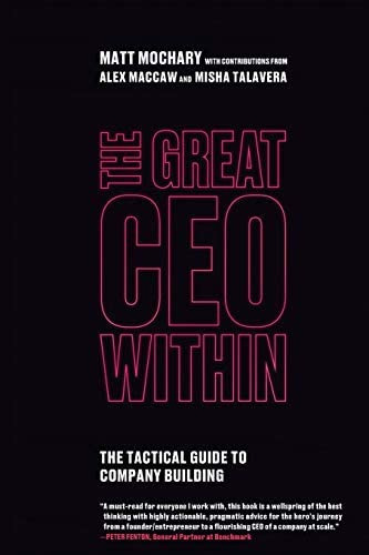 The Great Ceo Within : The Tactical Guide To Company Building, De Matt Mochary. Editorial Mochary Films, Tapa Blanda En Inglés