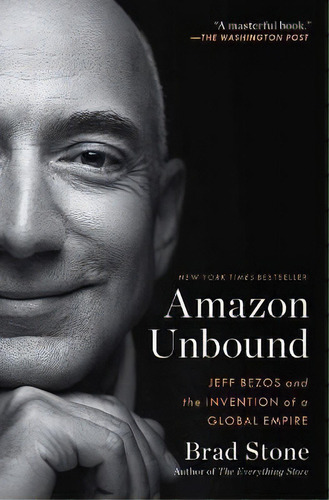 Amazon Unbound : Jeff Bezos And The Invention Of A Global Empire, De Brad Stone. Editorial Simon & Schuster, Tapa Blanda En Inglés