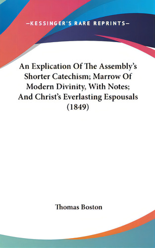 An Explication Of The Assembly's Shorter Catechism; Marrow Of Modern Divinity, With Notes; And Ch..., De Boston, Thomas. Editorial Kessinger Pub Llc, Tapa Dura En Inglés