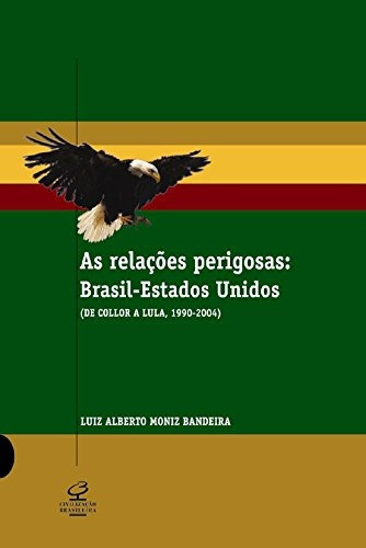 As relações perigosas Brasil - Estados Unidos, de Bandeira, Luiz Alberto Moniz. Editora José Olympio Ltda., capa mole em português, 2004