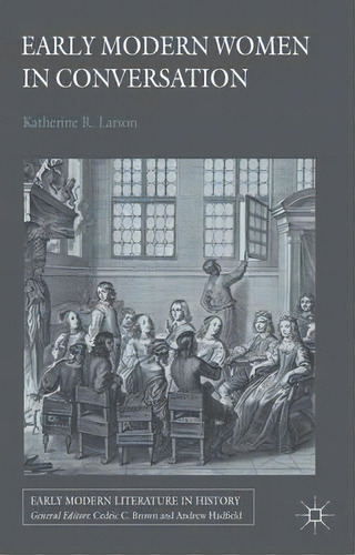 Early Modern Women In Conversation, De K. Larson. Editorial Palgrave Macmillan, Tapa Blanda En Inglés