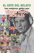 El Arte Del Relato Los Mejores Goles Por Victor Hugo Morales