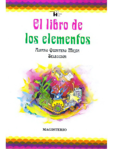 El Libro De Los Elementos, De Álvaro Quintero Mejía. 9582003067, Vol. 1. Editorial Editorial Cooperativa Editorial Magisterio, Tapa Blanda, Edición 1996 En Español, 1996