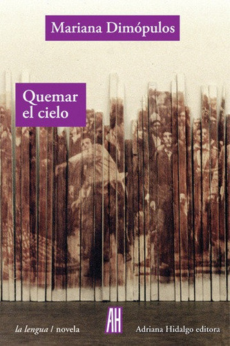 Quemar El Cielo, de DIMOPULOS, MARIANA. Editorial Adriana Hidalgo Editora, tapa blanda en español