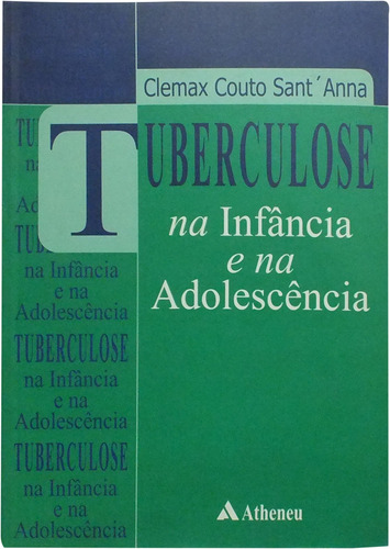 Tuberculose na infância e na adolescência, de Sant'Anna, Clemax Couto. Editora Atheneu Ltda, capa mole em português, 2002