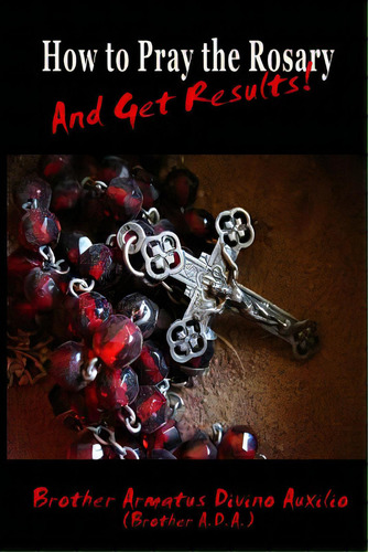 How To Pray The Rosary And Get Results, De Ada, Brother. Editorial Createspace, Tapa Blanda En Inglés