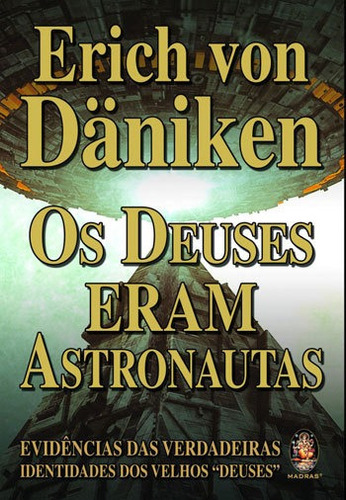 Os Deuses Eram Astronautas: Evidencias Das Verdadeiras Identidades Dos Velhos Deuses, De Däniken, Erich Von. Editora Madras, Capa Mole Em Português