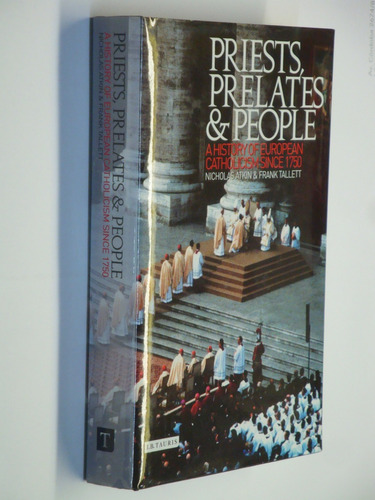 Priests, Prelates, People: A History Of European Catholicism