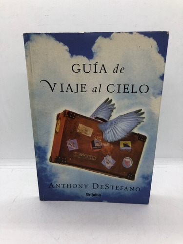 Guia De Viaje Al Cielo - Anthony Destefano - Grijalbo  Usado