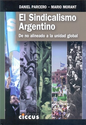 El Sindicalismo Argentino, De Daniel Parcero. Editorial Ciccus, Tapa Blanda En Español