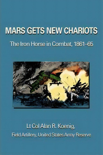 Mars Gets New Chariots, De Lt Col Alan R Koenig. Editorial Iuniverse, Tapa Blanda En Inglés